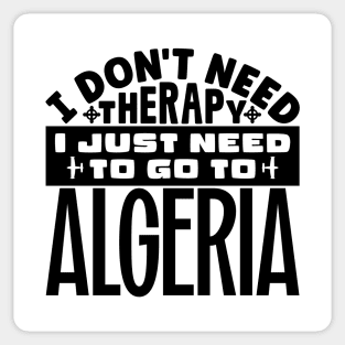 I don't need therapy, I just need to go to Algeria Sticker